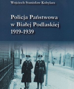 Napis na publikacji: Wojciech Stanisław Kobylarz. „Policja Państwowa w Białej Podlaskiej 1919-1939”.