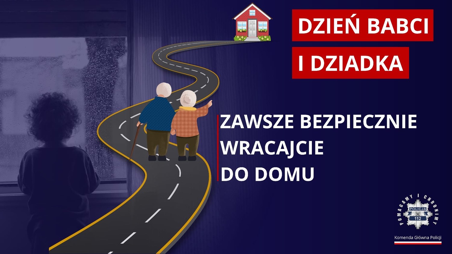Grafika w stylu komiksu. Na wijącej się drodze para staruszków i dących w kierunku domu. Obok napis: dzień Babci i Dziadka. Zawsze bezpiecznie wracajcie do domu. W prawym dolnym rogu logo" Pomagamy i chronimy.