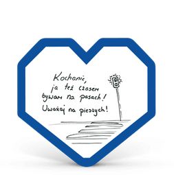 Niebieskie serduszka promujące akcję z napisem" Kochanie, ja też czasem bywam na pasach! Uważaj na pieszych!