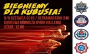 plakat z napisem biegniemy dla Kubusia 8/9 czerwca 2019 ultramaraton 24h, Dąbrowa Górnicza (Park Hallera), start: 12.00, z prawej strony loga organizatorów