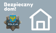 grafika przedstawia kontur domu, napis Bezpieczny dom! po prawej stronie logo opolskiej Policji