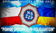 Plakat promujący pomoc ukraińskim policjantom, na którym znajduję się m.in. flaga Polski oraz Ukrainy, logo NSZZP i napis opolskie włącza siędo akcji pomoc ukraińskim policjantom
