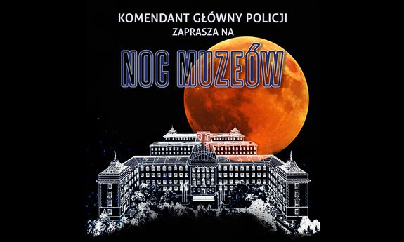 Grafika przedstawia budynek Komendy Głównej Policji, a nad nim księżyc. Na plakacie widnieje napis: Komendant Główny Policji zaprasza na Noc Muzeów.
