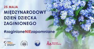 Grafika z napisem 25 maja Międzynarodowy Dzień dziecka Zaginionego. #zaginioneniezapomniane