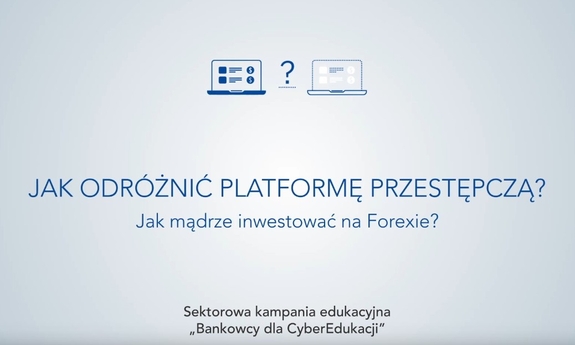 Bankowcy dla cyberedukacji: Jak odróżnić platformę przestępczą? Jak mądrze inwestować na Forexie?