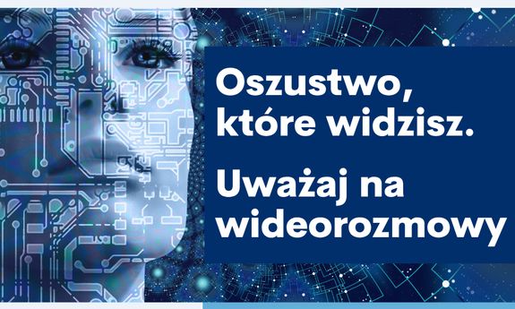 Oszustwo, które widzisz. Uważaj na wideorozmowy