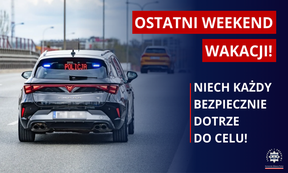 Ostatni weekend wakacji – niech każdy bezpiecznie dotrze do celu!