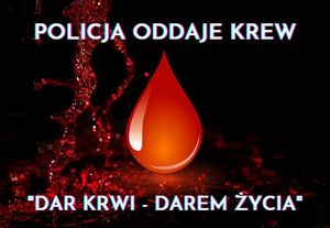 Plakat z napisem Policja oddaje krew. Dar krwi - darem życia. Na plakacie graficzna kropla krwi na ciemny  tle.